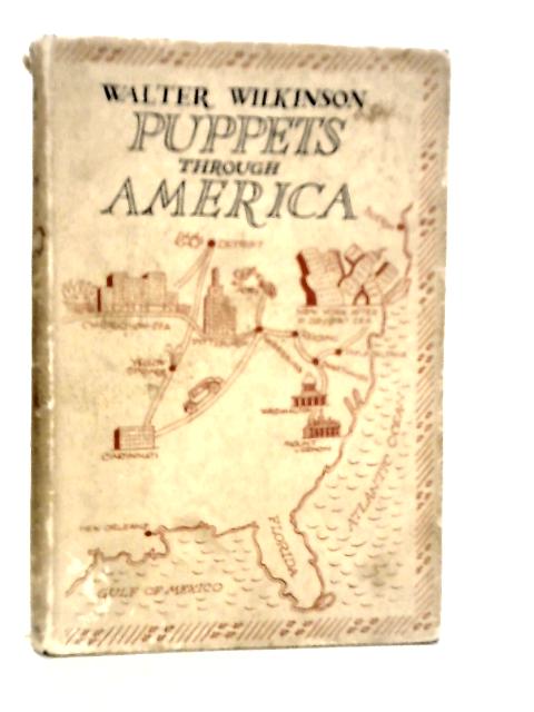 Puppets Through America By Walter Wilkinson