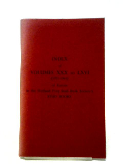 Index of Volumes XXX to LXVI (1921-1965) of Entries in the Shetland Pony Stud Book Society's Stud Book By Maurice Cox