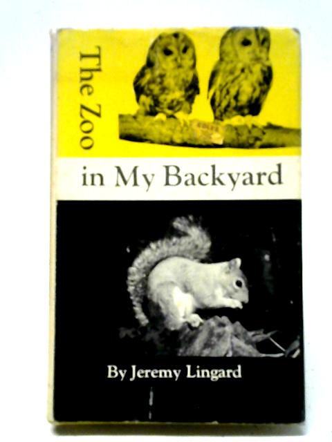 The Zoo In My Backyard By Jeremy Lingard