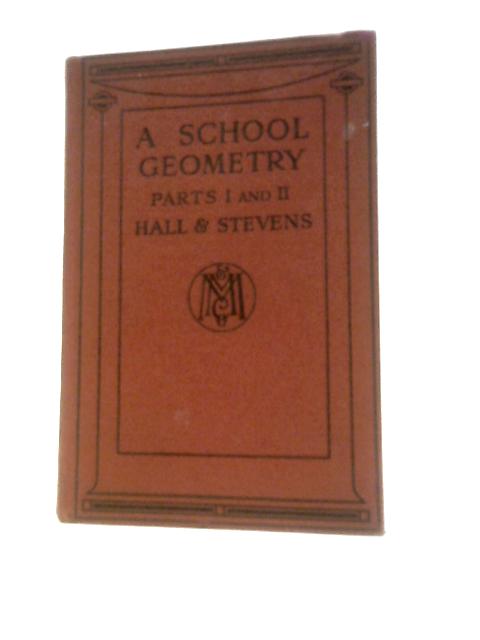 A School Geometry Parts I and II By H S Hall and F H Stevens