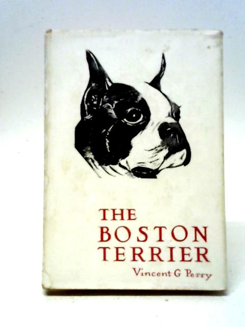 The Boston Terrier By Vincent G Perry