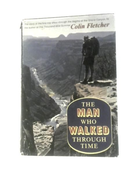 The Man Who Walked Through Time By Colin Fletcher