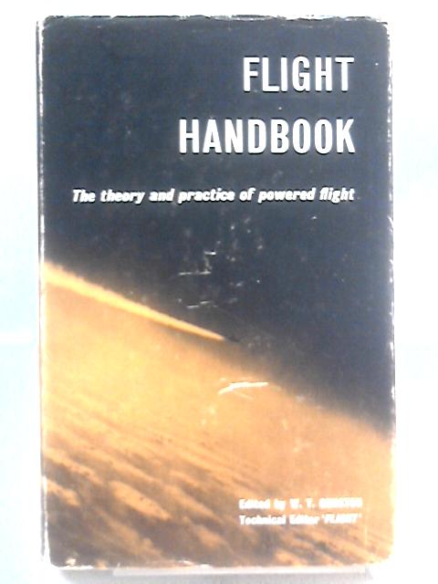 Flight Handbook: The Theory And Practice Of Powered Flight By W T Gunston