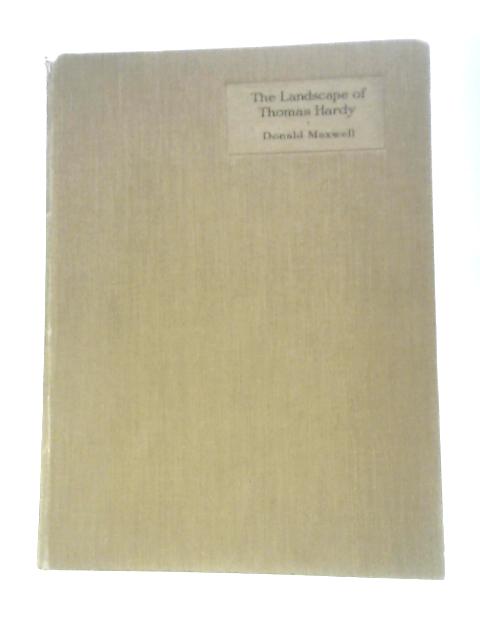 The Landscape of Thomas Hardy By Donald Maxwell