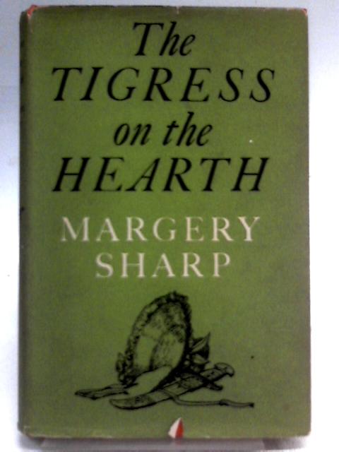 The Tigress on the Hearth By Margery Sharp