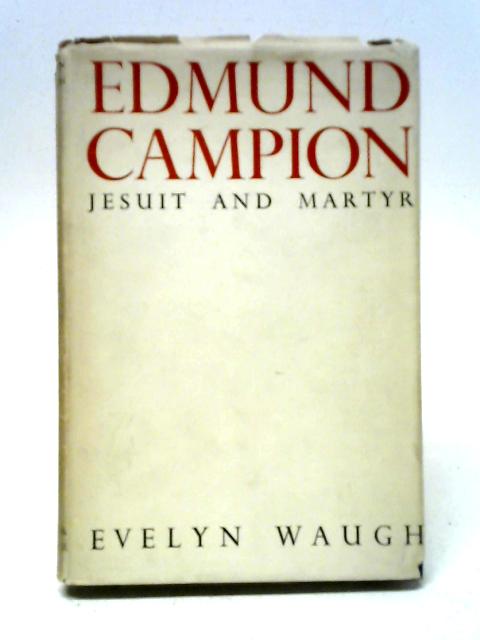 Edmund Campion. By Evelyn Waugh