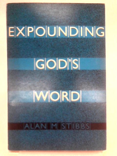 Expounding God's Word von Alan M. Stibbs