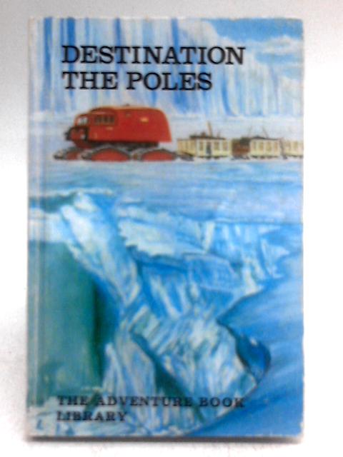 Destination The Poles (The Adventure Book Library) By Jeremy Robson