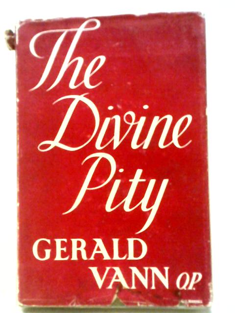 The Divine Pity: A Study In The Social Implications Of The Beatitudes. von Gerald Vann