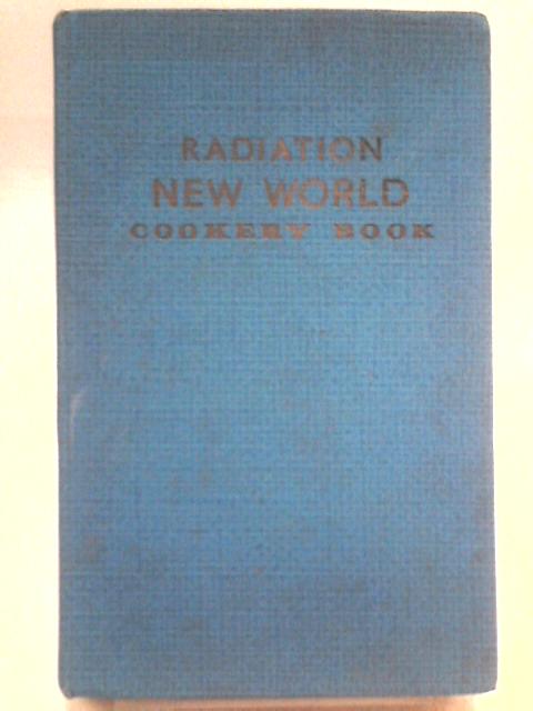 Radiation New World Cookery Book: A Selection of Proved Recipes for Use with Regulo New World Gas Cookers von Unstated