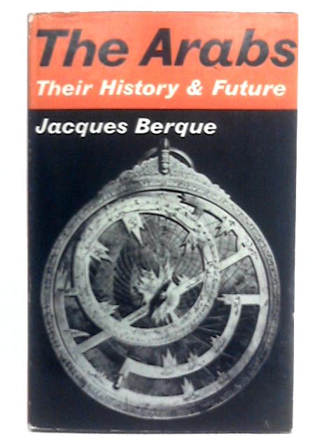 The Arabs: Their History and Future von Jacques Berque