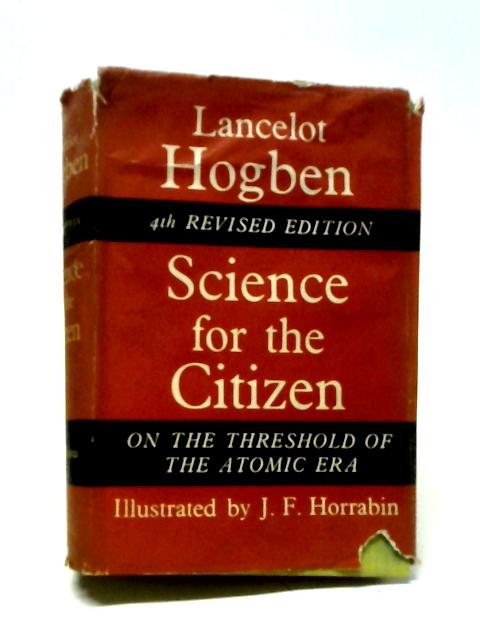 Science For The Citizen: A Self-educator Based On The Social Background Of Scientific Discovery (Primers For The Age Of Plenty) von Lancelot Hogben