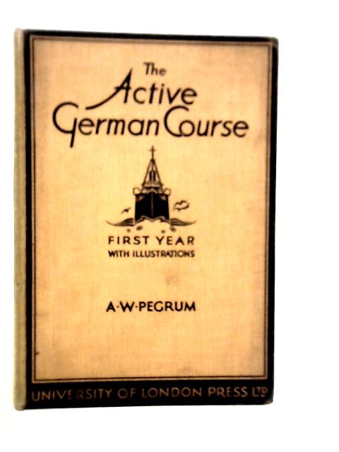 The Active German Course, First Year By A.W.Pegrum