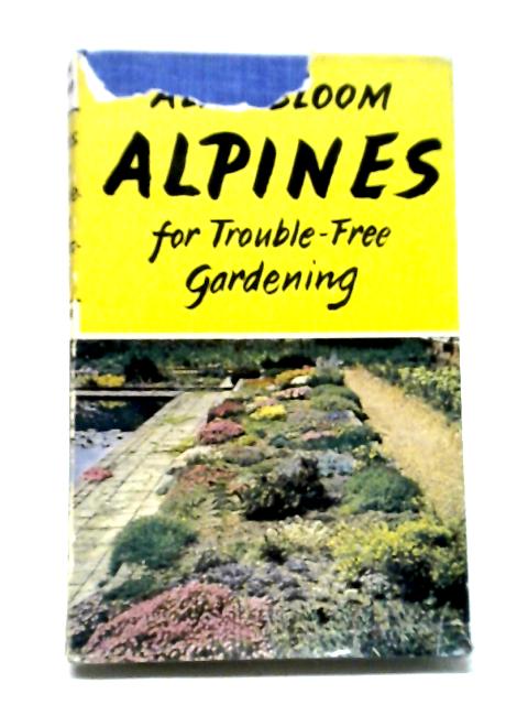 Alpines For Trouble-Free Gardening By Alan Bloom