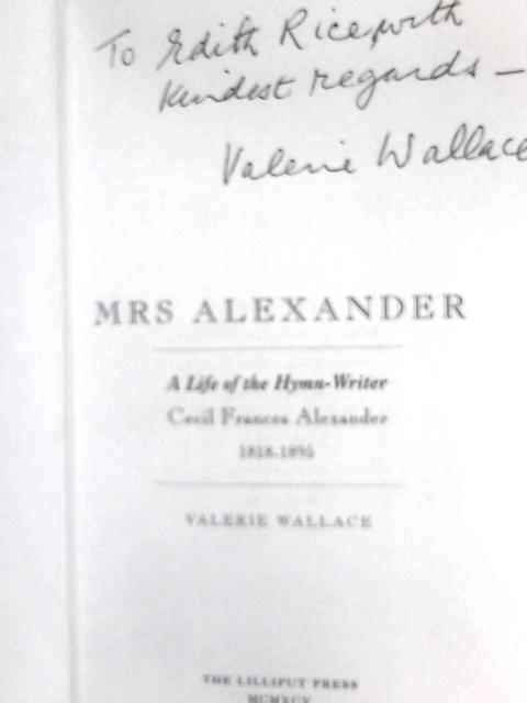 Mrs. Alexander: A Life of the Hymn-Writer, 1818-95 von Valerie Wallace