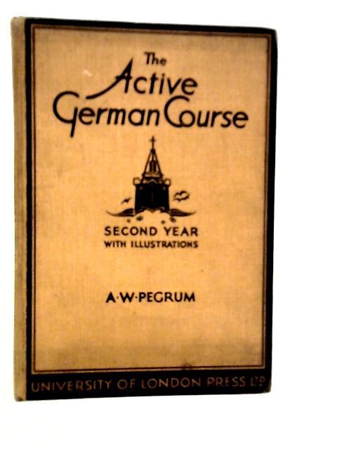 The Active German Course Second Year By A.W.Pegrum