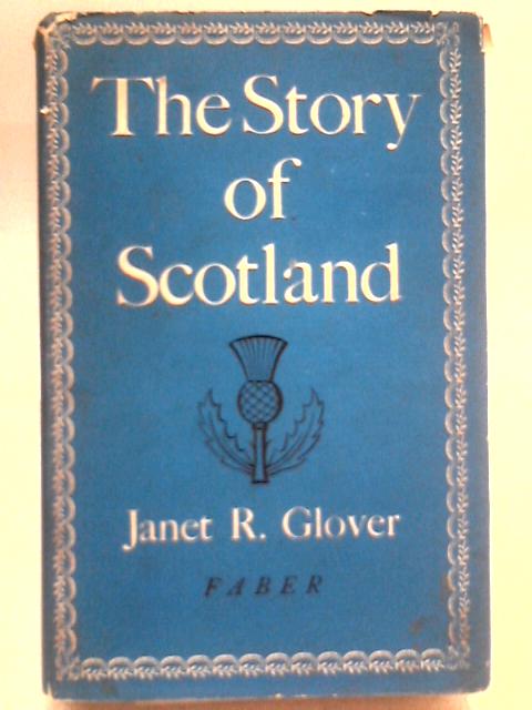 The Story of Scotland By Janet R. Glover