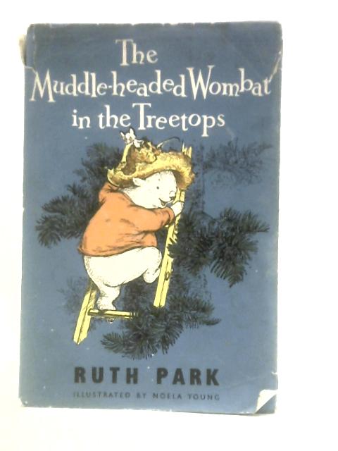 The Muddle-headed Wombat in the Treetops By Ruth Park