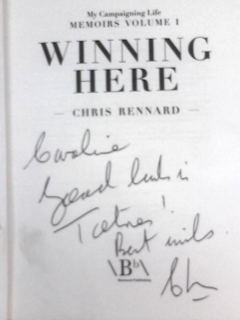 Winning Here: My Campaigning Life: Memoirs Volume 1 (My Campaigning Life Memoirs 1) By Chris Rennard