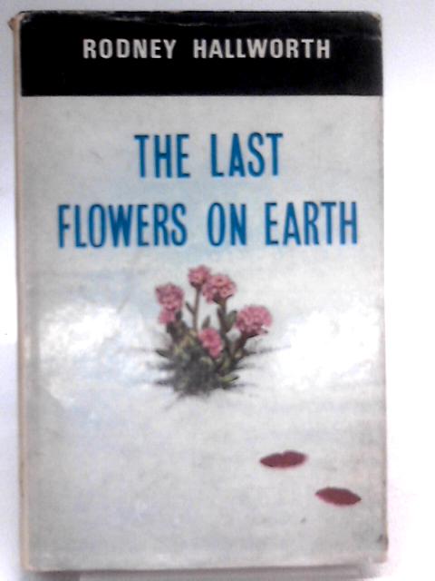 The Last Flowers on Earth von Rodney Hallworth