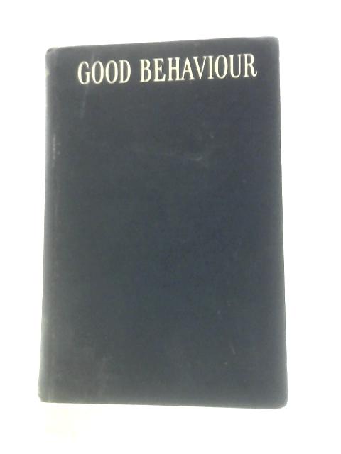 Good Behaviour: Being A Study Of Certain Types Of Civility By Harold Nicolson