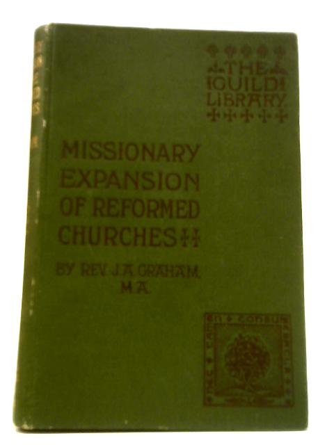 The Missionary Expansion of the Reformed Churches By Rev J. A. Graham