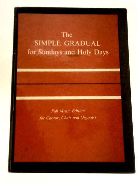 The Simple Gradual for Sundays and Holy Days: Full Music Edition for Cantor, Choir and Organist von Ainslie