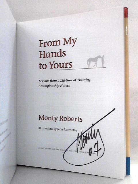 From My Hands to Yours: Lessons from a Lifetime of Training Championship Horses By Monty Roberts