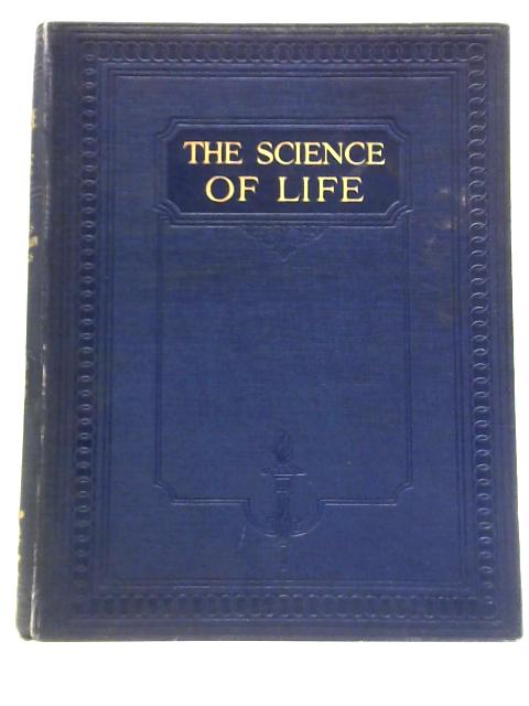 The Science Of Life: A Summary Of Contemporary Knowledge About Life And Its Possibilities: Volume One By H. G. Wells, Julian Huxley, G. P. Wells