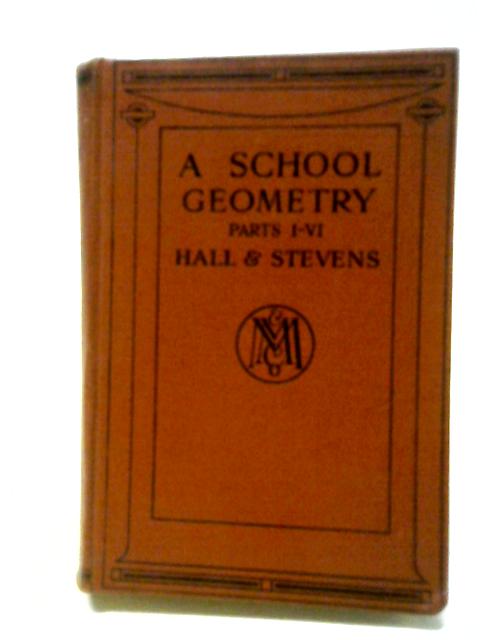 A School Geometry Parts I - VI von H. S. Hall and F. H. Stevens