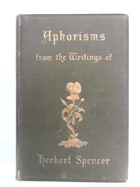 Aphorisms from the Writings of Herbert Spencer By Herbert Spencer