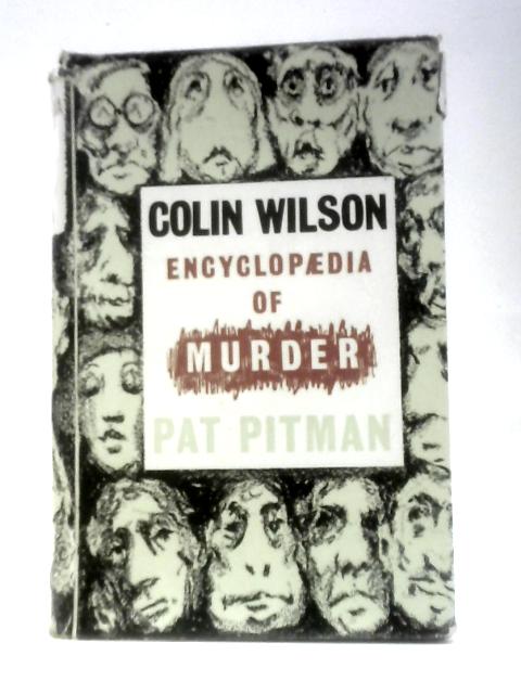 Encyclopaedia of Murder By Colin Wilson & Pat Pitman