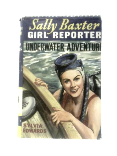 Sally Baxter - Girl Reporter And The Underwater Adventure By Sylvia Edwards