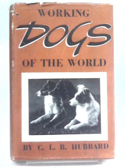 Working Dogs of the World By C. L. B. Hubbard