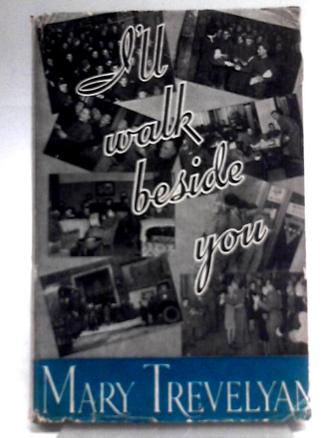 I'll Walk Beside You: Letters from Belgium, September 1944-May 1945 By Mary Trevelyan