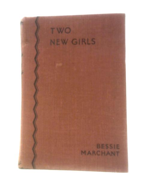 The Two New Girls von Bessie Marchant