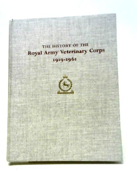 The History Of The Royal Army Veterinary Corps, 1919-1961 By Brigadier J. Clabby