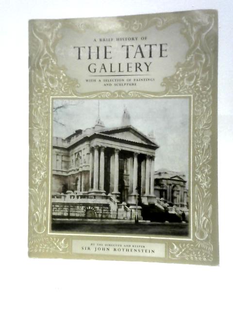 A Brief History of the Tate Gallery von Sir John Rothenstein