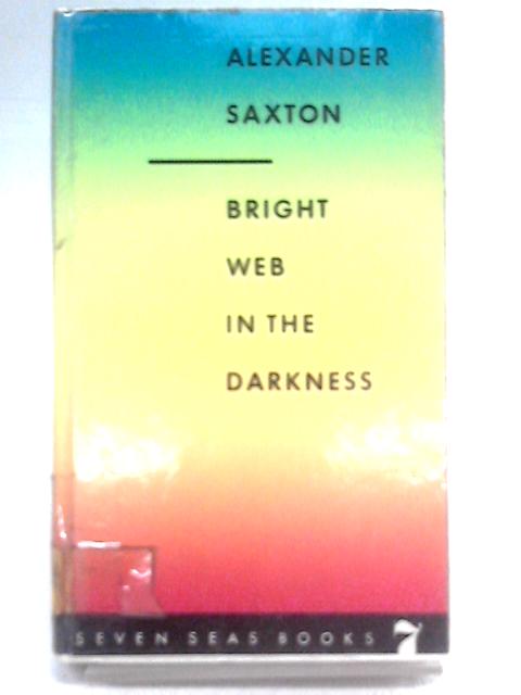 Bright Web in the Darkness von Alexander Saxton