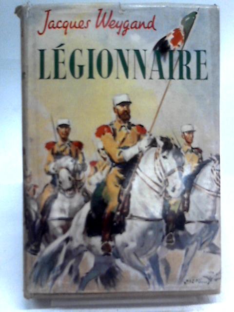 Legionnaire - Life with the Foreign Legion Cavalry von Jacques Weygand