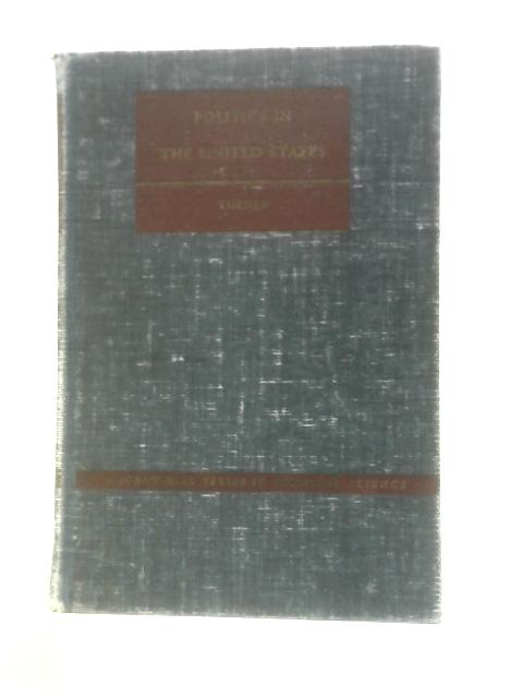 Politics in the United States: Readings in Political Parties and Pressure Groups von Henry A. Turner