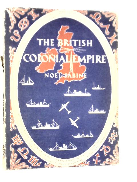 The British Colonial Empire von Noel Sabine