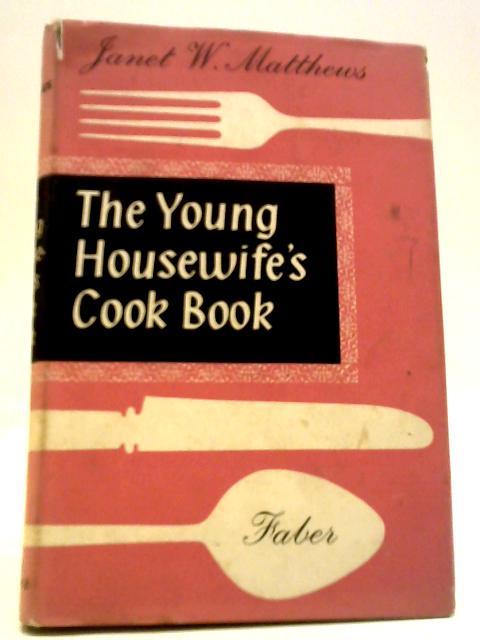 The Young Housewife's Cook Book By Janet W. Matthews