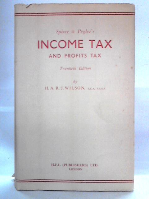 Spicer and Pegler's Income Tax and Profits Tax von H.A.R.J. Wilson