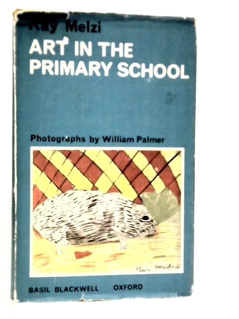 Art in the Primary School von Kay Melzi