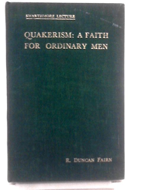 Quakerism: a Faith for Ordinary Men By R Duncan Fairn