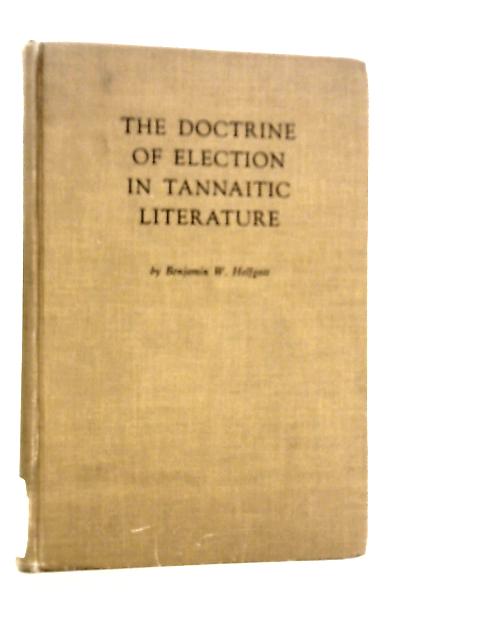 The Doctrine of Election in Tannaitic Literature von Benjamin W.Helfgott