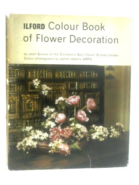 Ilford Colour Book of Flower Decoration By Joan Groves