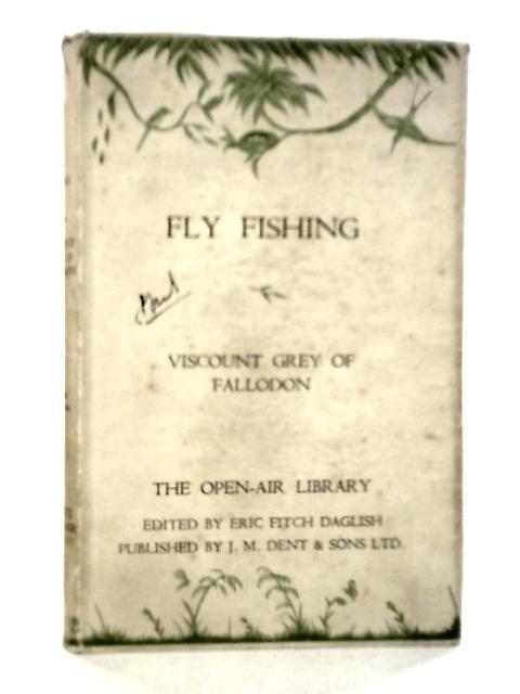 Fly Fishing By Viscount Grey Of Fallodon