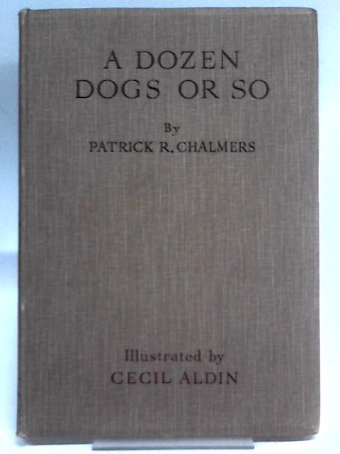 A Dozen Dogs Or So von Patrick R. Chalmers